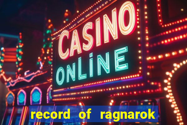 record of ragnarok 3 temporada onde assistir